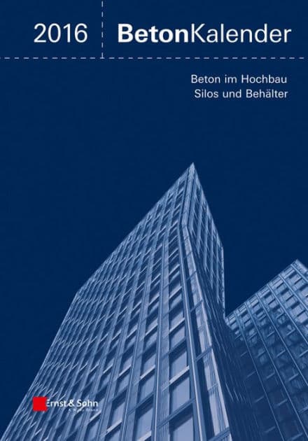 Beton-Kalender 2016: Schwerpunkte: Beton im Hochbau, Silos und Behälter by Ernst, Sohn