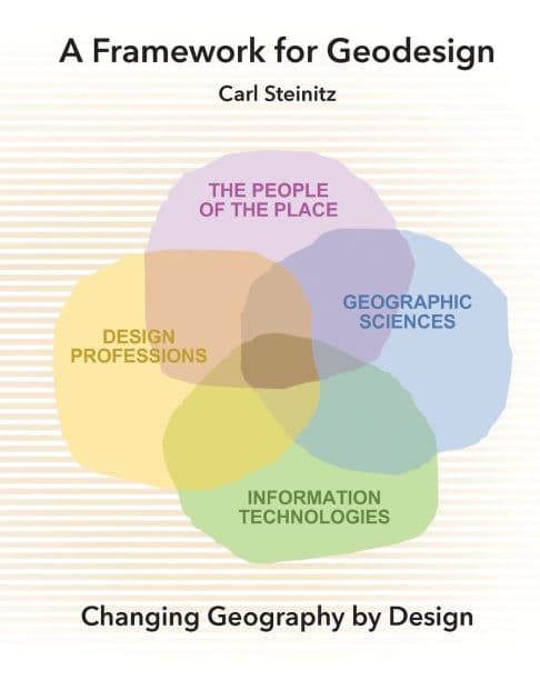 A Framework for Geodesign: Changing Geography by Design by Carl Steinitz