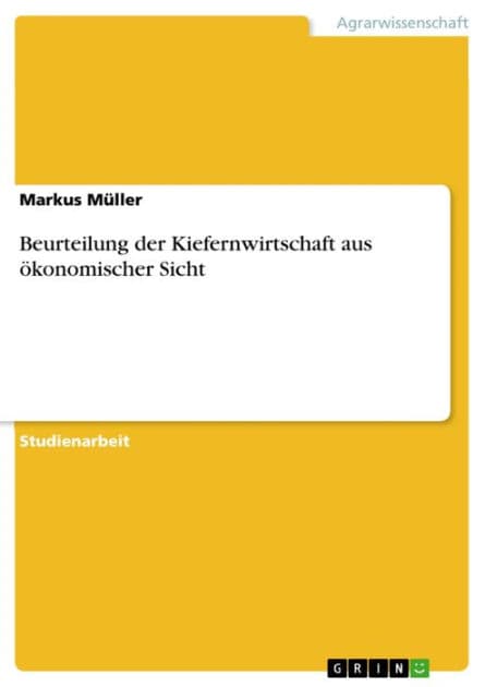Beurteilung der Kiefernwirtschaft aus ökonomischer Sicht by Markus Müller
