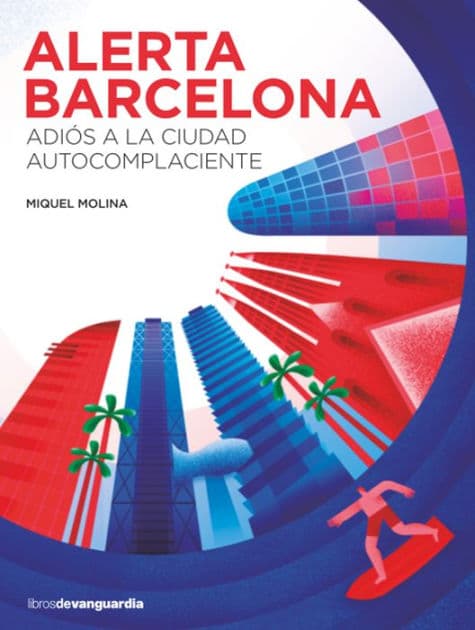 Alerta Barcelona: Adiós a la ciudad autocomplaciente by Miquel Molina