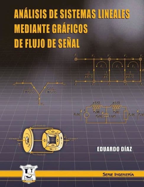 Análisis de sistemas lineales mediante gráficos de flujo de señal: Serie Ingeniería by Eduardo Dïaz