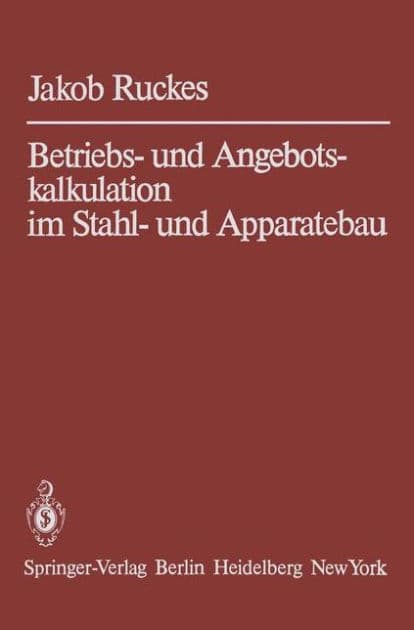 Betriebs- und Angebotskalkulation im Stahl- und Apparatebau by Jakob Ruckes
