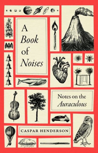A Book of Noises: Notes on the Auraculous by Caspar Henderson