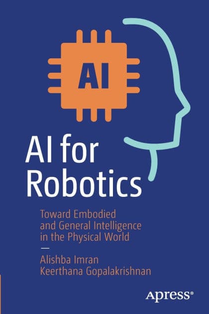 AI for Robotics: Toward Embodied and General Intelligence in the Physical World by Alishba Imran