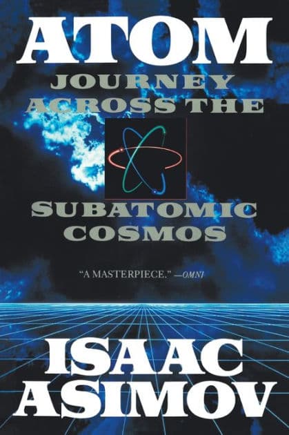 Atom: Journey Across the Subatomic Cosmos by Isaac Asimov