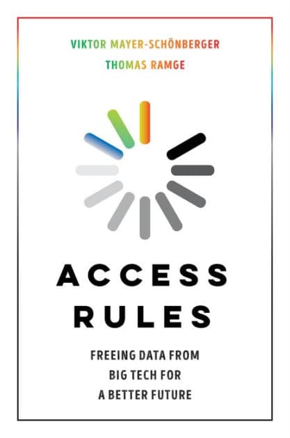 Access Rules: Freeing Data from Big Tech for a Better Future by Viktor Mayer-Schönberger