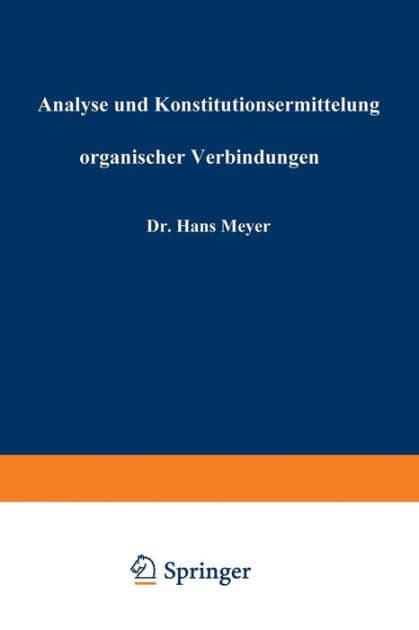 Analyse und Konstitutionsermittelung organischer Verbindungen by Hans Meyer