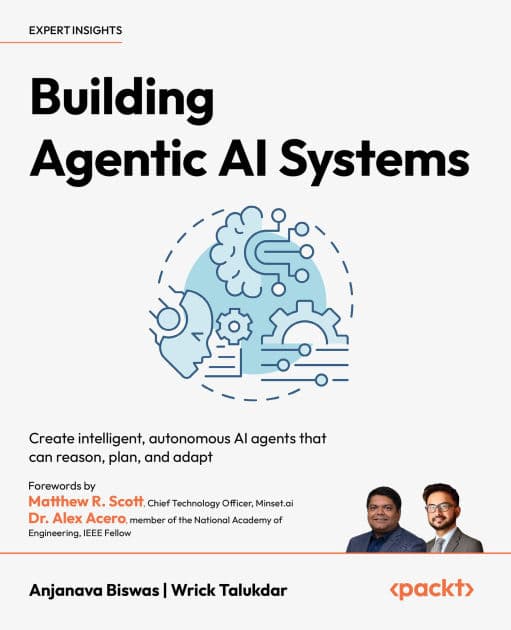 Building Agentic AI Systems: Create intelligent, autonomous AI agents that can reason, plan, and adapt by Anjanava Biswas
