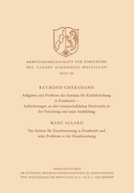 Aufgaben und Probleme des Instituts für Kohleforschung in Frankreich, Anforderungen an den wissenschaftlichen Nachwuchs in der Forschung und seine Ausbildung. Das Institut für Eisenforschung in Frankreich und seine Probleme in der Eisenforschung by Raymond Cheradame
