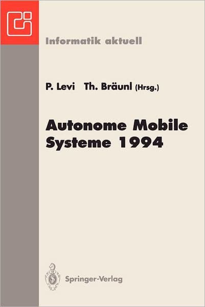 Autonome Mobile Systeme 1994: 10. Fachgesprï¿½ch, Stuttgart, 13. und 14. Oktober 1994 by Paul Levi