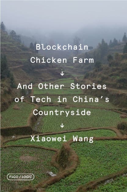 Blockchain Chicken Farm: And Other Stories of Tech in China's Countryside by Xiaowei Wang