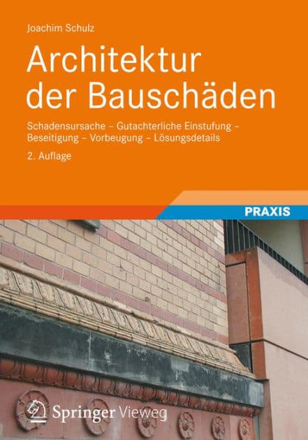 Architektur der Bauschï¿½den: Schadensursache - Gutachterliche Einstufung - Beseitigung - Vorbeugung - Lï¿½sungsdetails by Joachim Schulz
