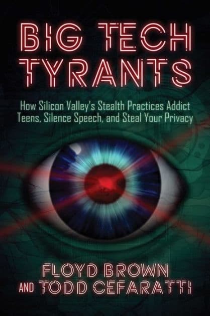 Big Tech Tyrants: How Silicon Valley's Stealth Practices Addict Teens, Silence Speech, and Steal Your Privacy by Floyd Brown