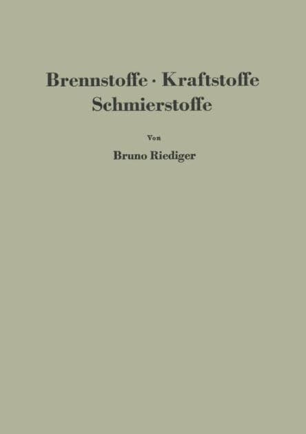 Brennstoffe ï¿½ Kraftstoffe Schmierstoffe: Eine Einfï¿½hrung in ihre Chemie und Technologie fï¿½r Ingenieure by Bruno Riediger
