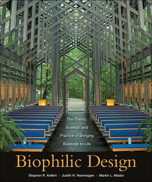Biophilic Design: The Theory, Science and Practice of Bringing Buildings to Life by Stephen R. Kellert