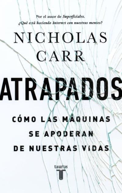 Atrapados: Cómo las máquinas se apoderan de nuestras vidas by Nicholas Carr