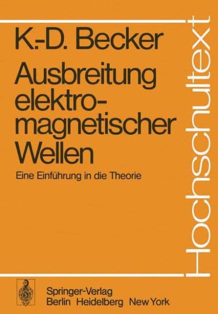 Ausbreitung elektromagnetischer Wellen: Eine Einfï¿½hrung in die Theorie by K.-D. Becker