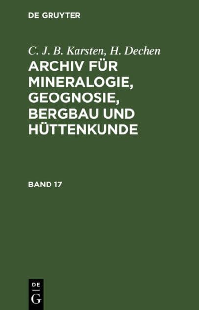 C. J. B. Karsten; H. Dechen: Archiv für Mineralogie, Geognosie, Bergbau und Hüttenkunde. Band 17 by C. J. B. Karsten