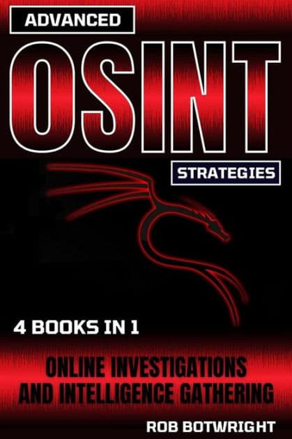 Advanced OSINT Strategies: Online Investigations And Intelligence Gathering by Rob Botwright