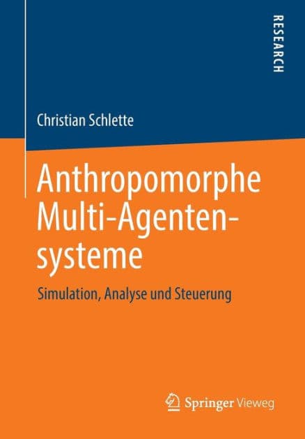 Anthropomorphe Multi-Agentensysteme: Simulation, Analyse und Steuerung by Christian Schlette