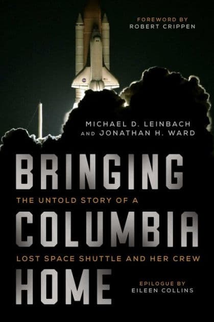 Bringing Columbia Home: The Untold Story of a Lost Space Shuttle and Her Crew by Michael D. Leinbach