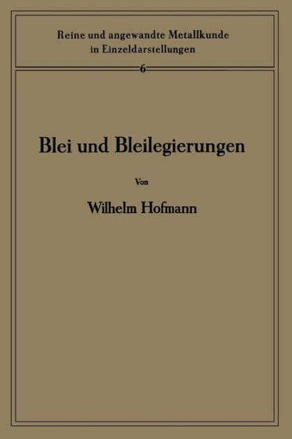 Blei und Bleilegierungen: Metallkunde und Technologie by Wilhelm Hofmann
