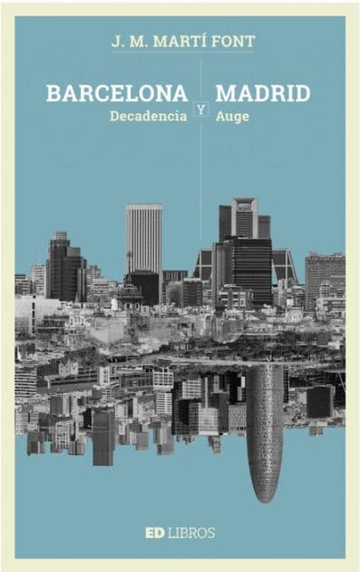 Barcelona y Madrid: Decadencia y auge by J.M. Martí Font
