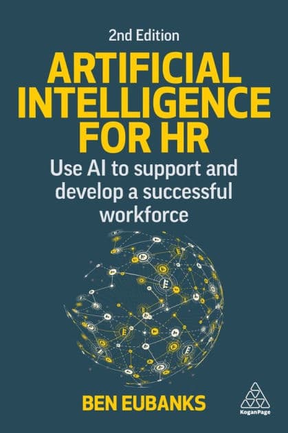 Artificial Intelligence for HR: Use AI to Support and Develop a Successful Workforce by Ben Eubanks