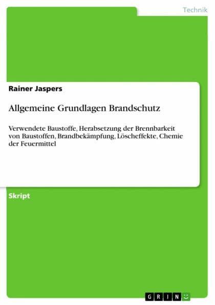 Allgemeine Grundlagen Brandschutz: Verwendete Baustoffe, Herabsetzung der Brennbarkeit von Baustoffen, Brandbekämpfung, Löscheffekte, Chemie der Feuermittel by Rainer Jaspers