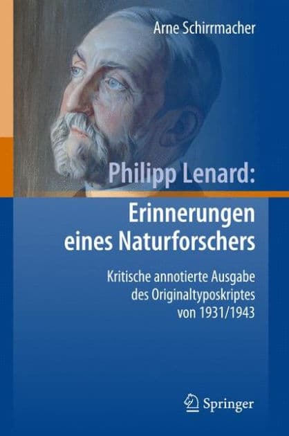 Philipp Lenard: Erinnerungen eines Naturforschers: Kritische annotierte Ausgabe des Originaltyposkriptes von 1931/1943 by Arne Schirrmacher