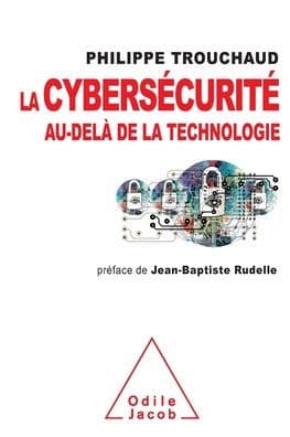Cybersecurity beyond technology / La cybersï¿½curitï¿½ au-delï¿½ de la technologie: Commet mieux gï¿½rer ses risques pour mieux investir by Philippe Trouchaud