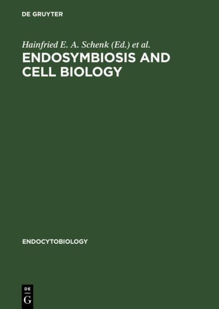 Endosymbiosis and cell biology: A synthesis of recent research. Proceedings of the International Colloquium on Endosymbiosis and Cell Research, Tübingen, April 1980 by Hainfried E. A. Schenk