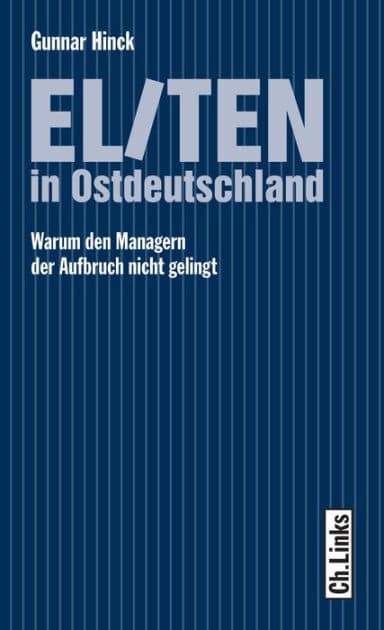 Eliten in Ostdeutschland: Warum den Managern der Aufbruch nicht gelingt by Gunnar Hinck