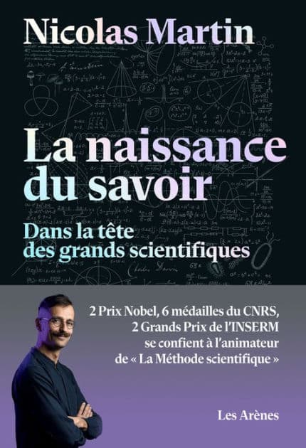 La naissance du savoir - Dans la tête des grands scientifiques by Nicolas Martin