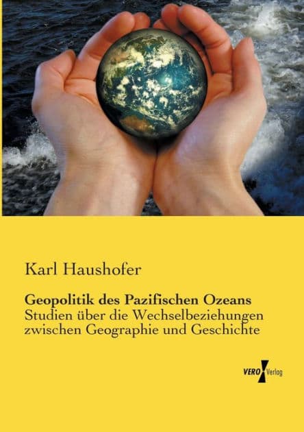 Geopolitik des Pazifischen Ozeans: Studien über die Wechselbeziehungen zwischen Geographie und Geschichte by Karl Haushofer