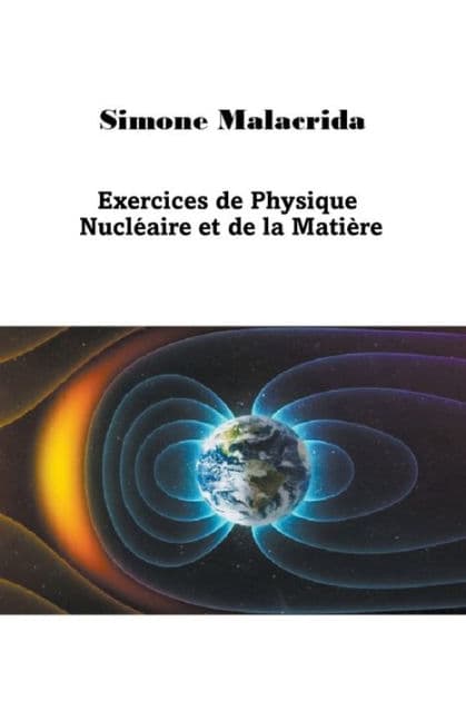 Exercices de Physique Nuclï¿½aire et de la Matiï¿½re by Simone Malacrida