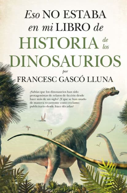 Eso no estaba en mi libro de historia de los dinosaurios by Francisco Gascó Lluna