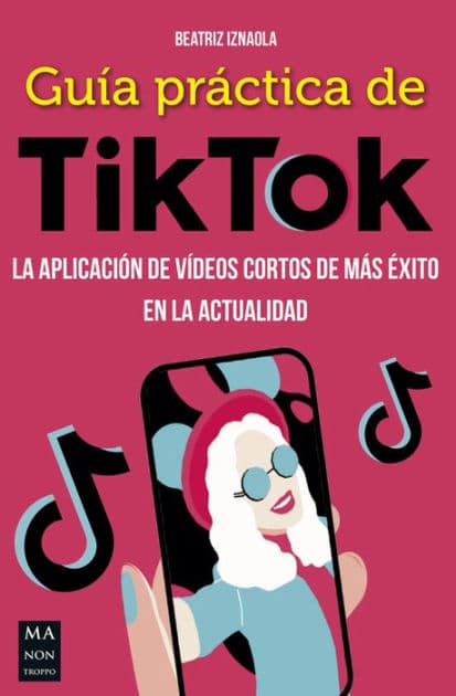 Guï¿½a prï¿½ctica de TikTok: La aplicaciï¿½n de vï¿½deos cortos de mï¿½s ï¿½xito en la actualidad by Beatriz Iznaola