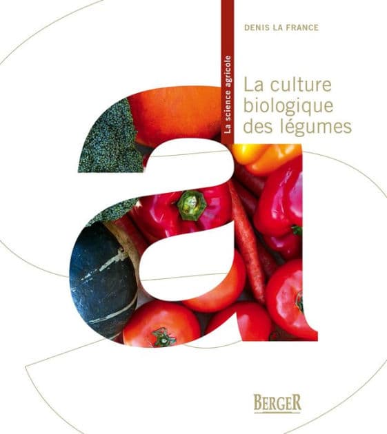La culture biologique des légumes, 2e édition by Denis La France