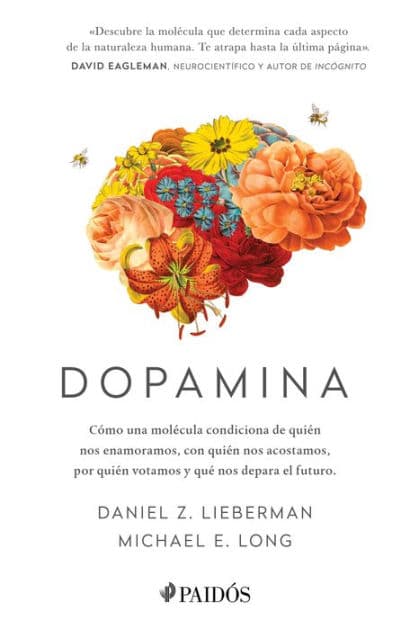 Dopamina: Cómo una molécula condiciona de quién nos enamoramos, con quién nos acostamos, a quién votamos y ... / The Molecule of More by Daniel Z. Lieberman