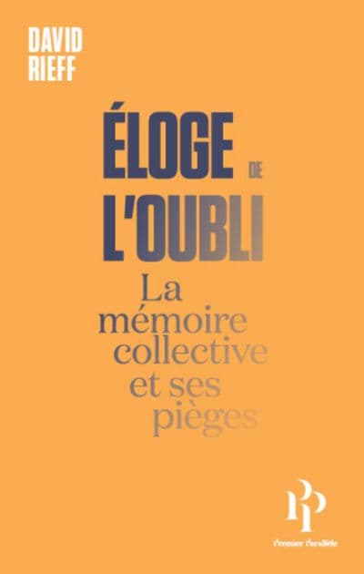 Eloge de l'oubli - La mémoire collective et ses pièges by David Rieff