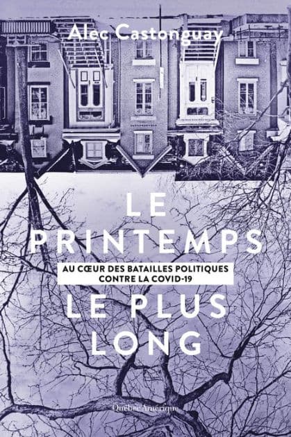 Le Printemps le plus long: Au cour des batailles politiques contre la COVID-19 by Alec Castonguay