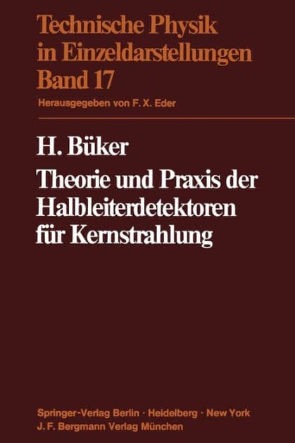 Theorie und Praxis der Halbleiterdetektoren für Kernstrahlung by H. Büker