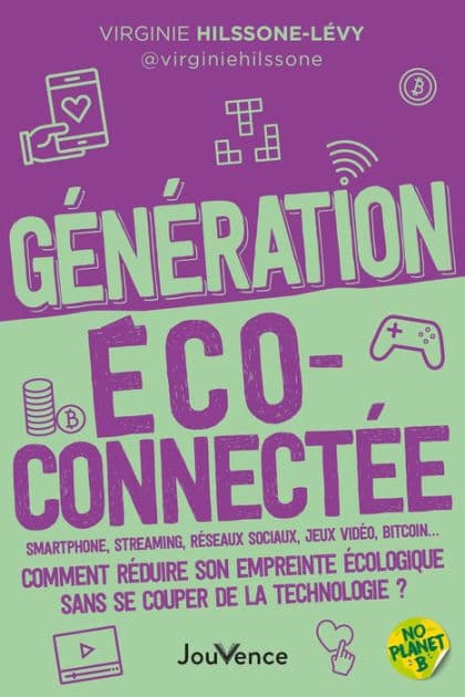 Génération écoconnectée : Comment réduire son empreinte écologique sans se couper de la technologie? by Virginie Hilssone-Lévy
