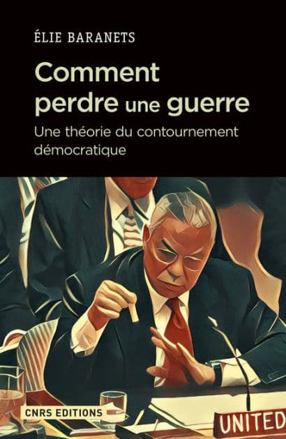 Comment perdre une guerre. Une théorie du contournement démocratique by Elie Baranets