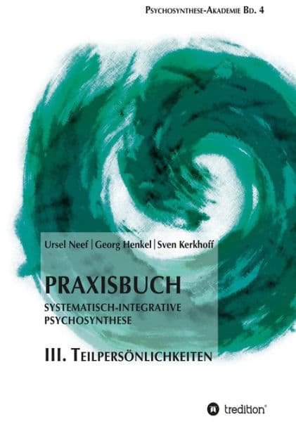 Praxisbuch Systematisch-Integrative Psychosynthese: III. Teilpersönlichkeiten by Ursel Neef