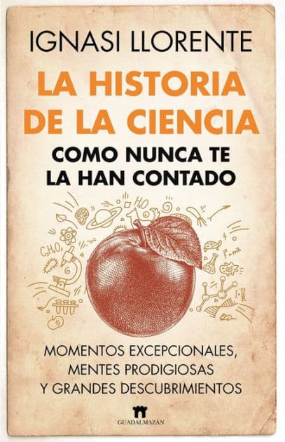Historia de la ciencia como nunca te la han contado, La by Ignasi Llorente Briones