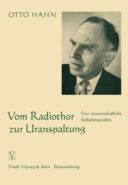 Vom Radiothor zur Uranspaltung: Eine wissenschaftliche Selbstbiographie by Otto Hahn