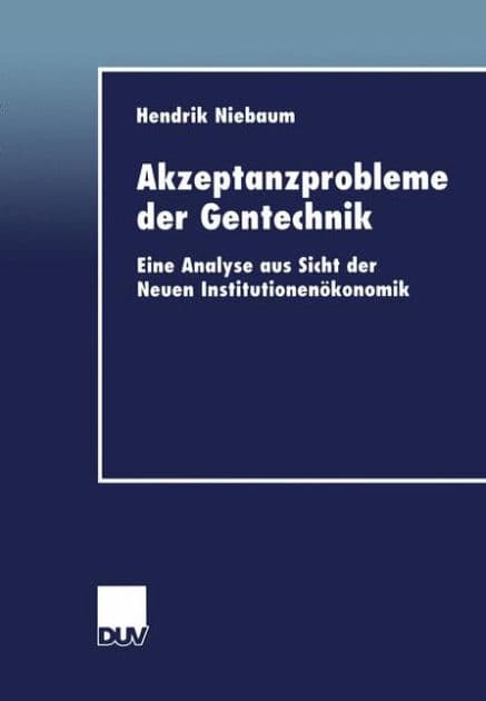 Akzeptanzprobleme der Gentechnik: Eine Analyse aus Sicht der Neuen Institutionenökonomik by Hendrik Niebaum