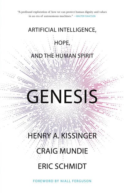 Genesis: Artificial Intelligence, Hope, and the Human Spirit by Henry Kissinger